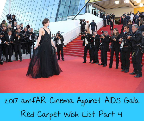 Cannes 2017: amfAR Cinema Against AIDS Gala Red Carpet Wish List Part 4