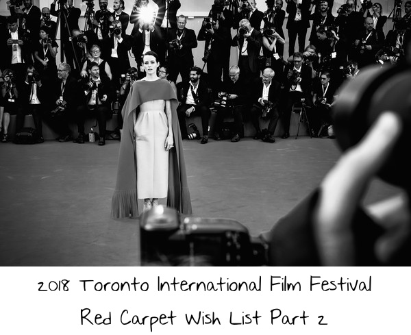 2018 Toronto International Film Festival Red Carpet Wish List Part 2